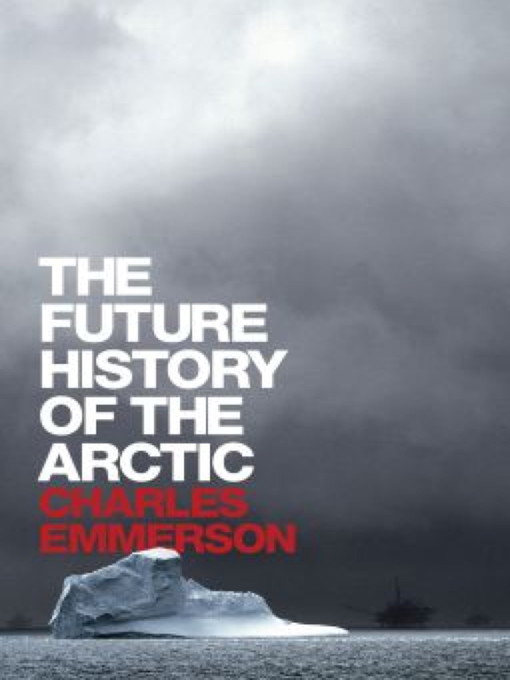 Title details for The Future History of the Arctic by Charles Emmerson - Available